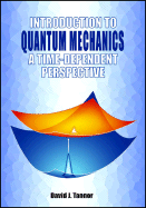 Introduction to Quantum Mechanics: A Time-Dependent Perspective