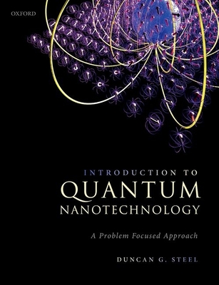 Introduction to Quantum Nanotechnology: A Problem Focused Approach - Steel, Duncan G.