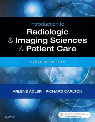 Introduction to Radiologic and Imaging Sciences and Patient Care - Adler, Arlene M, Med, Rt(r), and Carlton, Richard R, MS, Rt(r)(CV)