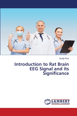 Introduction to Rat Brain EEG Signal and its Significance - Paul, Sudip