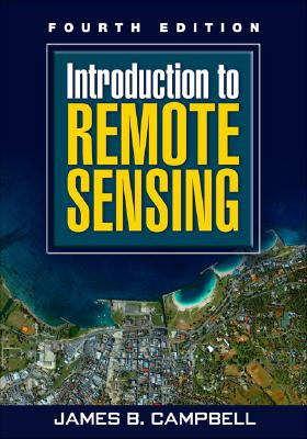 Introduction to Remote Sensing - Campbell, James B, PhD