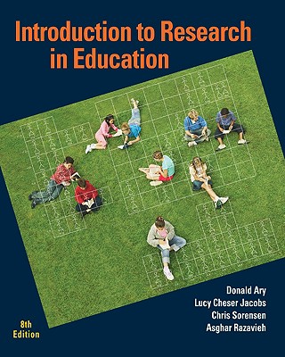 Introduction to Research in Education - Ary, Donald, and Jacobs, Lucy Cheser, and Sorensen, Chris