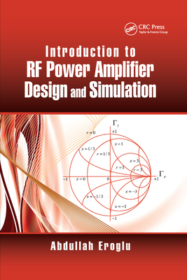 Introduction to RF Power Amplifier Design and Simulation - Eroglu, Abdullah