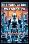 Introduction to Robotics: Building Intelligent Machines for the Future