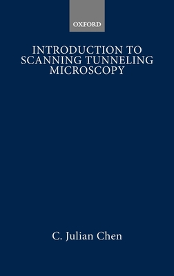 Introduction to Scanning Tunneling Microscopy - Chen, C Julian
