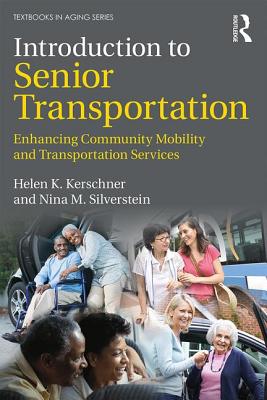 Introduction to Senior Transportation: Enhancing Community Mobility and Transportation Services - Kerschner, Helen K., and Silverstein, Nina M.