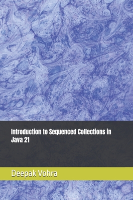 Introduction to Sequenced Collections in Java 21 - Vohra, Deepak