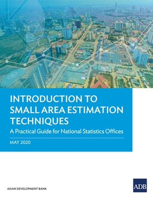 Introduction to Small Area Estimation Techniques: A Practical Guide for National Statistics Offices - Asian Development Bank