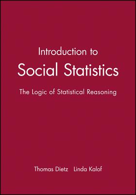 Introduction to Social Statistics: The Logic of Statistical Reasoning + CD - Dietz, Thomas, and Kalof, Linda, and Dan, Amy (Contributions by)
