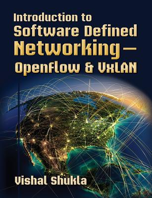 Introduction to Software Defined Networking - OpenFlow & VxLAN - Shukla, Vishal