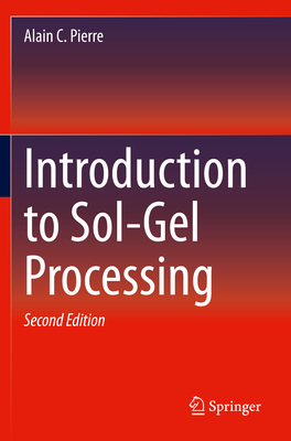 Introduction to Sol-Gel Processing - Pierre, Alain C