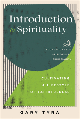 Introduction to Spirituality: Cultivating a Lifestyle of Faithfulness - Tyra, Gary, and Ireland, Jerry (Editor), and Lewis, Paul (Editor)