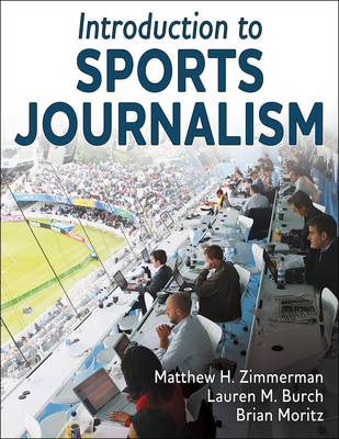 Introduction to Sports Journalism - Zimmerman, Matthew H, and Burch, Lauren M, and Moritz, Brian