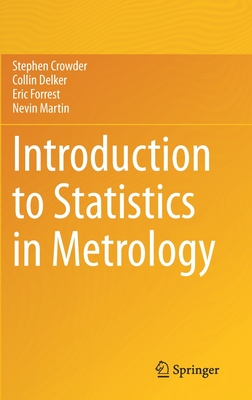 Introduction to Statistics in Metrology - Crowder, Stephen, and Delker, Collin, and Forrest, Eric