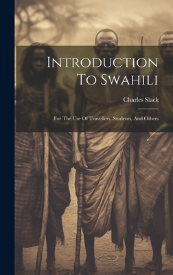 Introduction To Swahili: For The Use Of Travellers, Students, And Others - Slack, Charles