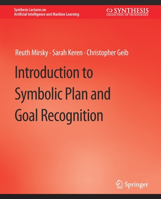 Introduction to Symbolic Plan and Goal Recognition - Mirsky, Reuth, and Keren, Sarah, and Geib, Christopher