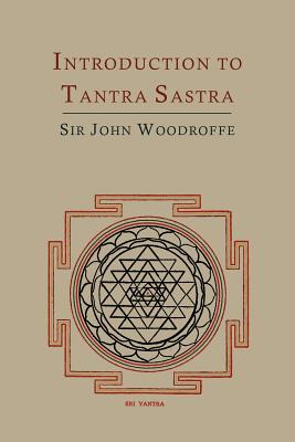 Introduction to Tantra Sastra - Woodroffe, John George, and Avalon, Arthur