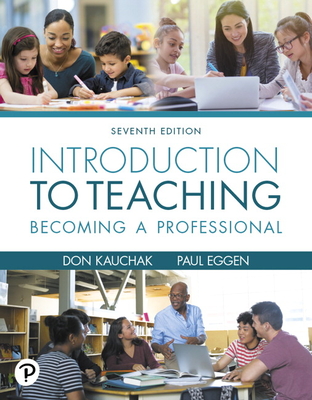 Introduction to Teaching: Becoming a Professional [rental Edition] - Kauchak, Don, and Eggen, Paul