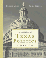 Introduction to Texas Politics - Crain, Ernest, and Parrott, Les, Dr., and Perkins, James