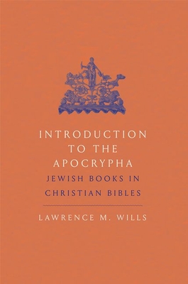 Introduction to the Apocrypha: Jewish Books in Christian Bibles - Wills, Lawrence M