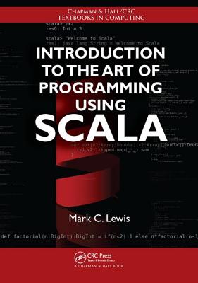 Introduction to the Art of Programming Using Scala - Lewis, Mark C.