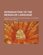 Introduction to the Bengalee Language: Adapted to Students Who Know English, in Two Parts (Classic Reprint)