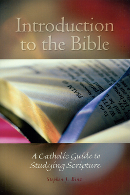 Introduction to the Bible: A Catholic Guide to Studying Scripture - Binz, Stephen J