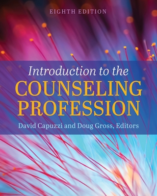 Introduction to the Counseling Profession - Capuzzi, David (Editor), and Gross, Doug (Editor)