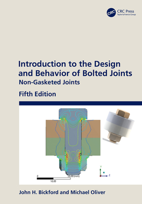 Introduction to the Design and Behavior of Bolted Joints: Non-Gasketed Joints - Bickford, John H, and Oliver, Michael