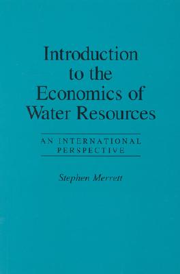 Introduction to the Economics of Water Resources: An International Perspective - Merrett, Stephen