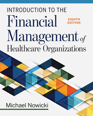 Introduction to the Financial Management of Healthcare Organizations, Eighth Edition - Nowicki, Michael