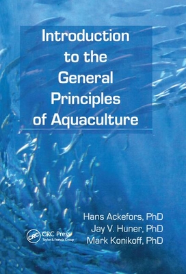 Introduction to the General Principles of Aquaculture - Ackefors, Hans, and Huner, Jay, and Konikoff, Mark