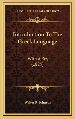 Introduction to the Greek Language: With a Key (1829) - Johnson, Walter R