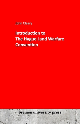 Introduction to The Hague Land Warfare Convention - Cleary, John