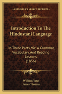 Introduction to the Hindustani Language; In Three Parts, Viz. a Grammar, Vocabulary, and Reading Lessons