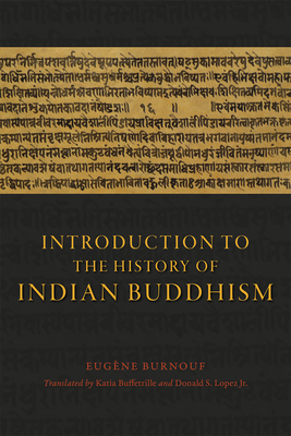 Introduction to the History of Indian Buddhism - Burnouf, Eugene, and Buffetrille, Katia (Translated by), and Lopez Jr., Donald S. (Translated by)