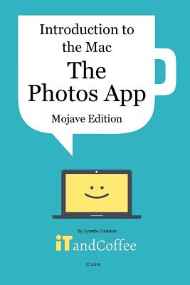 Introduction to the Mac - The Photos App (Mojave Edition): An easy to follow guide to using the Mac's Photos app to manage all your photos - Coulston, Lynette