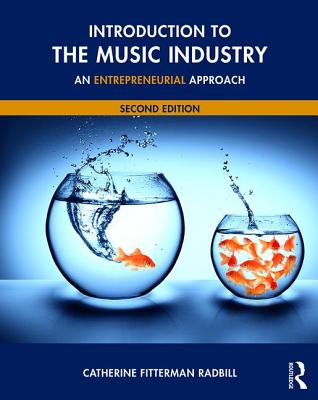 Introduction to the Music Industry: An Entrepreneurial Approach, Second Edition - Fitterman Radbill, Catherine