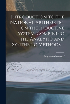 Introduction to the National Arithmetic, on the Inductive System, Combining the Analytic and Synthetic Methods ... - Greenleaf, Benjamin 1786-1864