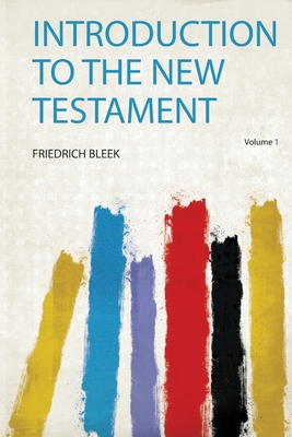 Introduction to the New Testament - Bleek, Friedrich