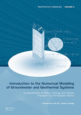 Introduction to the Numerical Modeling of Groundwater and Geothermal Systems: Fundamentals of Mass, Energy and Solute Transport in Poroelastic Rocks - Bundschuh, Jochen, and Csar Surez a, Mario