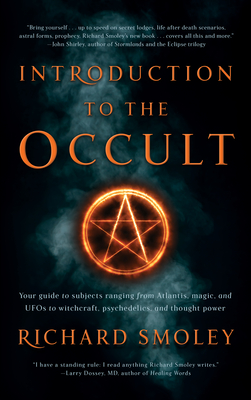 Introduction to the Occult: Your Guide to Subjects Ranging from Atlantis, Magic, and UFOs to Witchcraft, Psychedelics, and Thought Power - Smoley, Richard