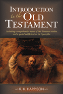 Introduction to the Old Testament: Including a Comprehensive Review of Old Testament Studies and a Special Supplement on the Apocrypha