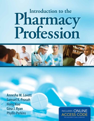 Introduction to the Pharmacy Profession (Book) - Lovett, Annesha W, and Peasah, Samuel K, and Xiao, Hong, Professor