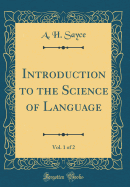 Introduction to the Science of Language, Vol. 1 of 2 (Classic Reprint)