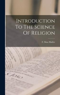 Introduction To The Science Of Religion - Muller, F Max