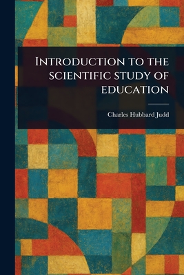 Introduction to the Scientific Study of Education - Judd, Charles Hubbard