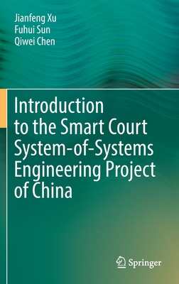 Introduction to the Smart Court System-of-Systems Engineering Project of China - Xu, Jianfeng, and Sun, Fuhui, and Chen, Qiwei