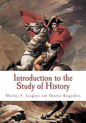 Introduction to the Study of History - Seignobos, Charles, and Langlois, Charles V