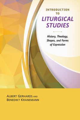 Introduction to the Study of Liturgy - Gerhards, Albert, Prof., and Kranemann, Benedikt, and Maloney, Linda M (Translated by)